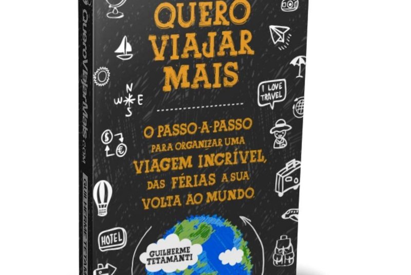 Quero Viajar Mais, livro do blogueiro/viajante/empresário Guilherme Tetamanti.