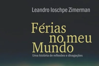 FÉRIAS NO MEU MUNDO: UMA HISTÓRIA DE REFLEXÕES E DIVAGAÇÕES, livro de Leandro Ioschpe Zimerman<!-- NICAID(14844332) -->