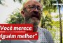 "Você merece alguém melhor" quase nunca é verdadeiro