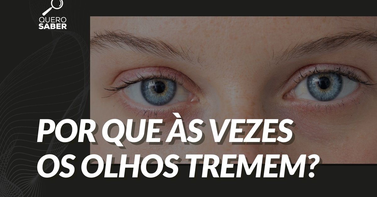Por que às vezes os olhos tremem? | Quero Saber | GZH