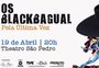 Em homenagem a Bebeto Alves, os Blackbagual se apresentam pela última vez