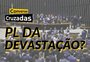 Conversas Cruzadas: o que pode mudar com a votação na Câmara da Lei Geral de Licenciamento Ambiental?