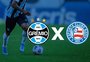 Grêmio x Bahia: onde assistir, horário e escalações