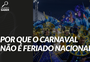 Por que o Carnaval não é feriado nacional? | Quero Saber