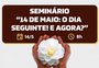 14 de maio, o dia seguinte. E agora?