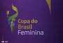Saiba quais são as premiações da Copa do Brasil Feminina
