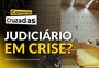Conversas Cruzadas: como fica a imagem do judiciário em meio às crises recentes?