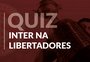 QUIZ: você sabe tudo sobre a história do Inter na Libertadores?