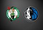 Boston Celtics x Dallas Mavericks: datas, horários e onde assistir aos jogos das finais da NBA