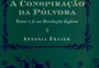 O que estou lendo: "A Conspiração da Pólvora", de Antonia Fraser