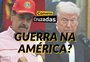Conversas Cruzadas: tensão entre EUA e Venezuela pode virar uma guerra?