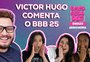 Victor Hugo, do "BBB 20", comenta comparações com Marcelo e revela o que está achando do "BBB 25"; assista
