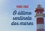 O último sentinela dos mares: conheça o Farol do Chuí