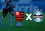 Flamengo x Grêmio: onde assistir, horário e escalações