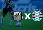 Santos x Grêmio: onde assistir, escalações e como chegam os times