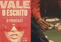 "Vale o Escrito" estreia podcast com bastidores da série 