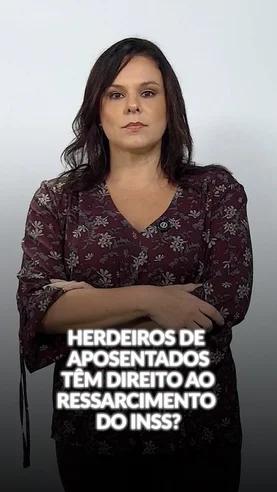 Herdeiros de aposentados têm direito ao ressarcimento do INSS?