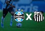 Grêmio x Santos: onde assistir, escalações e como chegam os times