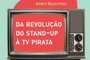 Da revolução do stand-up à TV Pirata - Comédia e sociedade no Brasil, Estados Unidos e Inglaterra, 7 Letras<!-- NICAID(15316420) -->