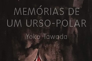 Memórias de um Urso-Polar”, Yoko Tawada