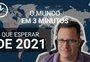 VÍDEO: depois do sombrio 2020, o que esperar de 2021 no cenário internacional