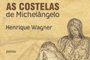 As Costelas de Michelangelo, de Henrique Wagner<!-- NICAID(14857293) -->